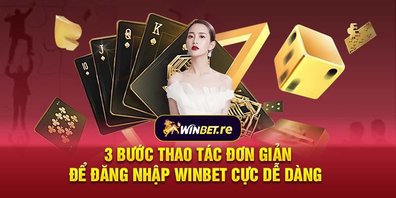 3 bước thao tác đơn giản để đăng nhập Winbet cực dễ dàng 