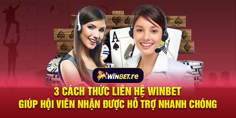 3 cách thức liên hệ Winbet giúp hội viên nhận được hỗ trợ nhanh chóng