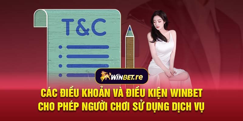 Các điều khoản và điều kiện Winbet cho phép người chơi sử dụng dịch vụ