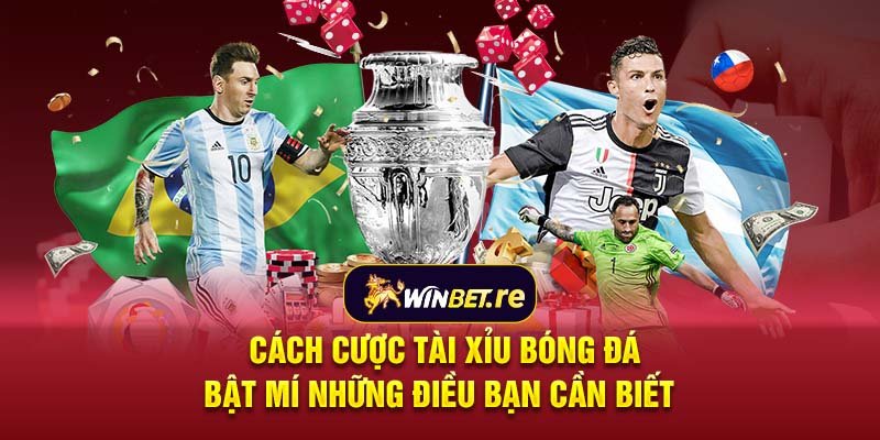 Cách cược tài xỉu bóng đá: Bật mí những điều bạn cần biết