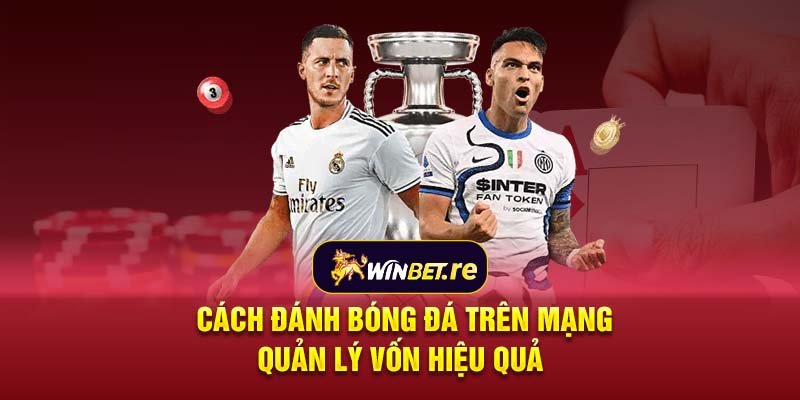 Cách đánh bóng đá trên mạng - Quản lý vốn hiệu quả