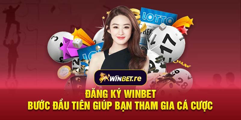 Đăng ký Winbet: Bước đầu tiên giúp bạn tham gia cá cược