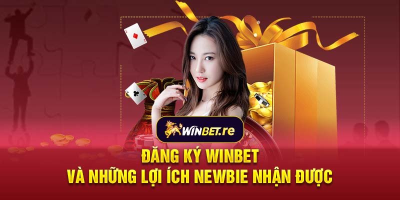 Đăng ký Winbet và những lợi ích newbie nhận được