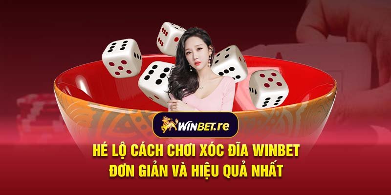 Hé lộ cách chơi xóc đĩa Winbet đơn giản và hiệu quả nhất