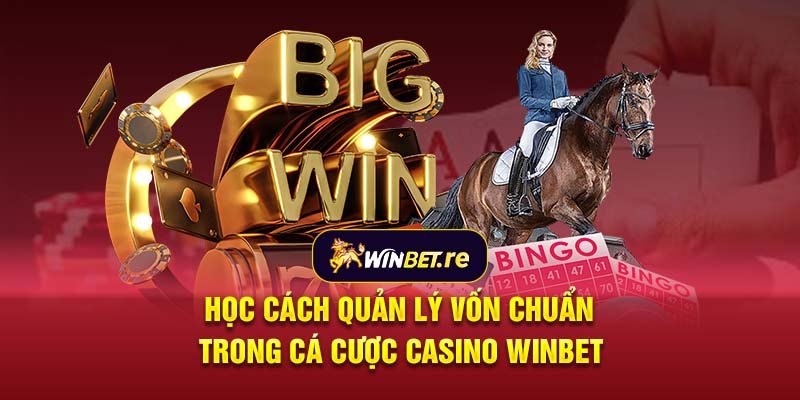 Học cách quản lý vốn chuẩn trong cá cược casino Winbet