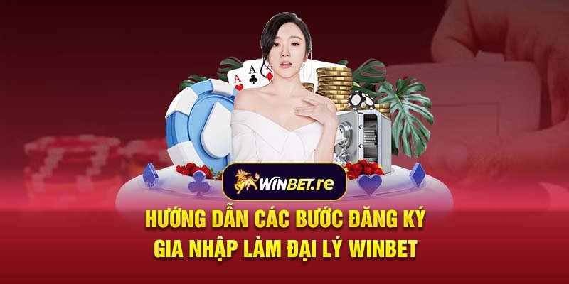 Hướng dẫn các bước đăng ký gia nhập làm đại lý Winbet