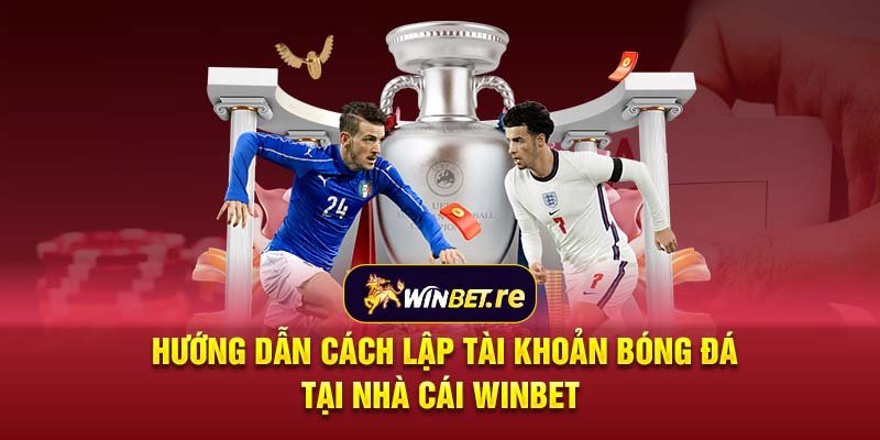 Hướng dẫn cách lập tài khoản bóng đá tại nhà cái Winbet