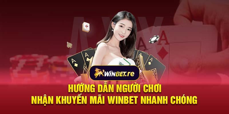 Hướng dẫn người chơi nhận khuyến mãi Winbet nhanh chóng