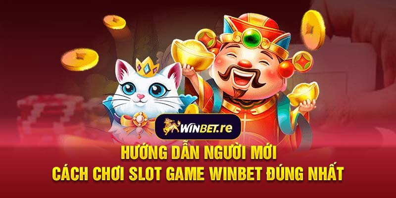 Hướng dẫn người mới cách chơi slot game Winbet đúng nhất