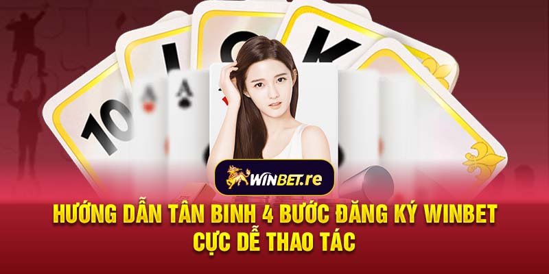 Hướng dẫn tân binh 4 bước đăng ký Winbet cực dễ thao tác