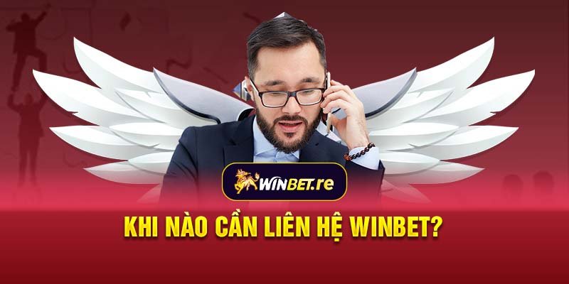 Khi nào cần liên hệ Winbet?