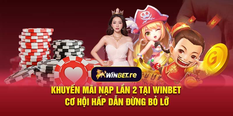 Khuyến mãi nạp lần 2 tại Winbet: Cơ hội hấp dẫn đừng bỏ lỡ