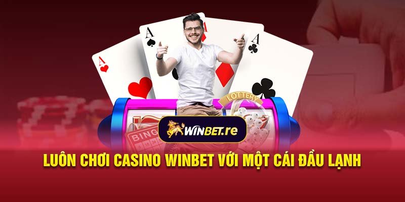 Luôn chơi casino Winbet với một cái đầu lạnh