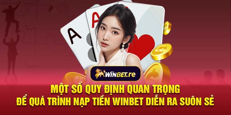 Một số quy định quan trọng để quá trình nạp tiền Winbet diễn ra suôn sẻ