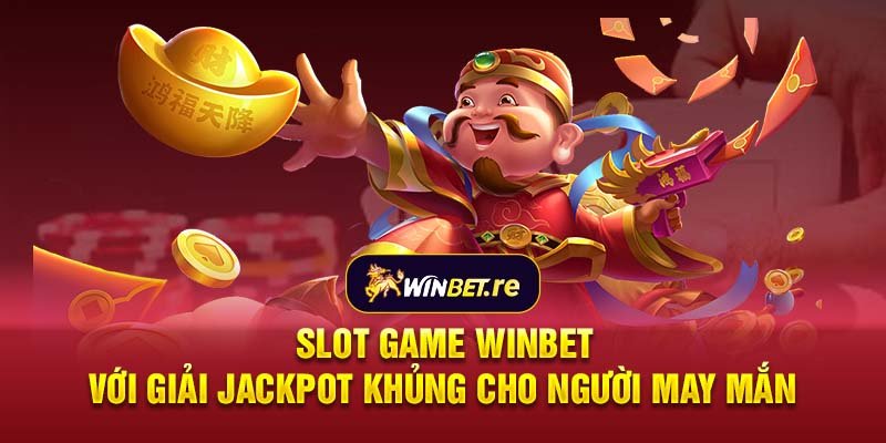 Slot game Winbet với giải Jackpot khủng cho người may mắn