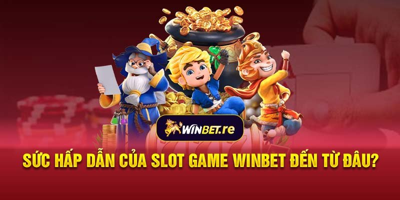 Sức hấp dẫn của slot game Winbet đến từ đâu?