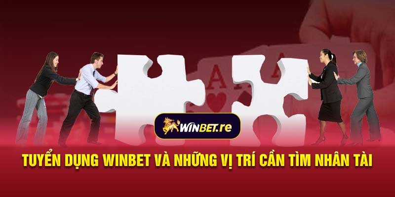 Tuyển dụng Winbet và những vị trí cần tìm nhân tài