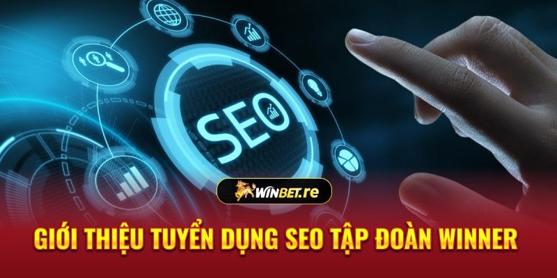 Giới thiệu tuyển dụng SEO tập đoàn Winner