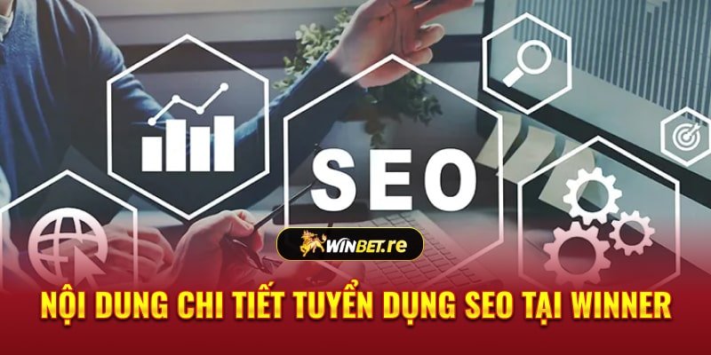 Nội dung chi tiết tuyển dụng SEO tại Winner