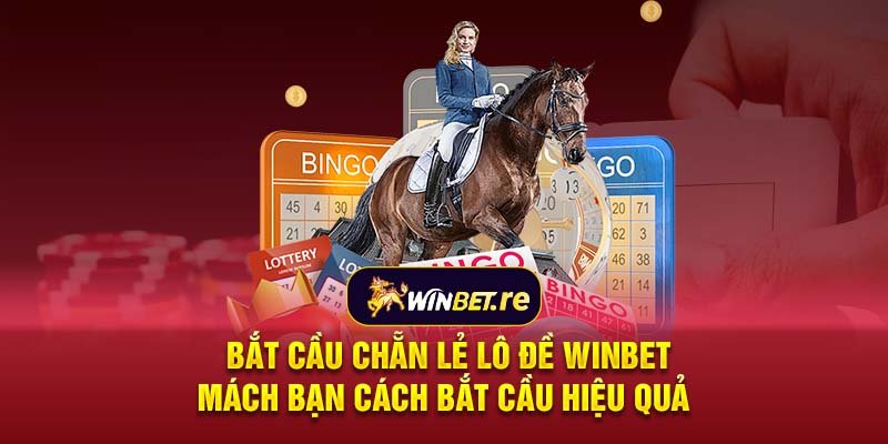 Bắt cầu chẵn lẻ lô đề Winbet: Mách bạn cách bắt cầu hiệu quả