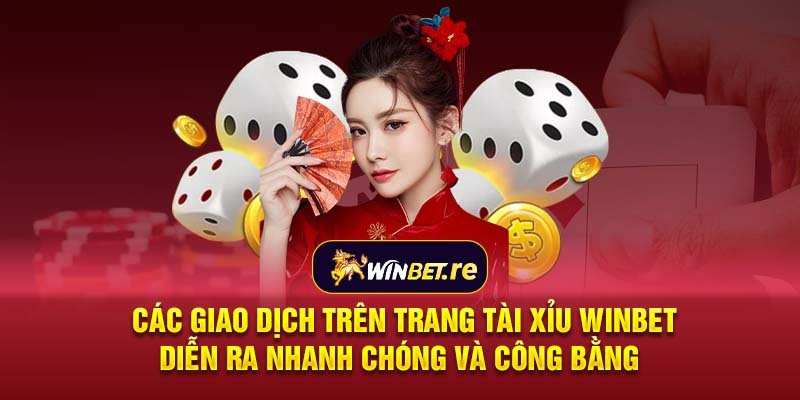 Các giao dịch trên Trang tài xỉu Winbet diễn ra nhanh chóng và công bằng