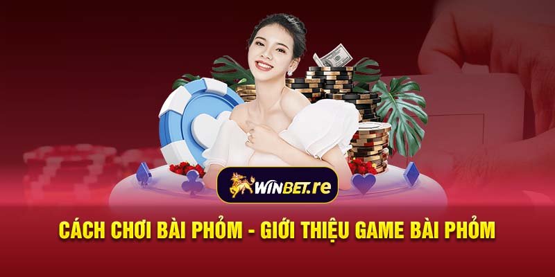 Cách chơi bài Phỏm - Giới thiệu game bài Phỏm 