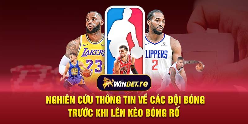 Nghiên cứu thông tin về các đội bóng trước khi lên kèo bóng rổ