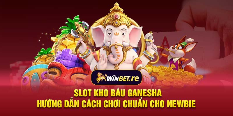 Slot kho báu Ganesha: Hướng dẫn cách chơi chuẩn cho newbie