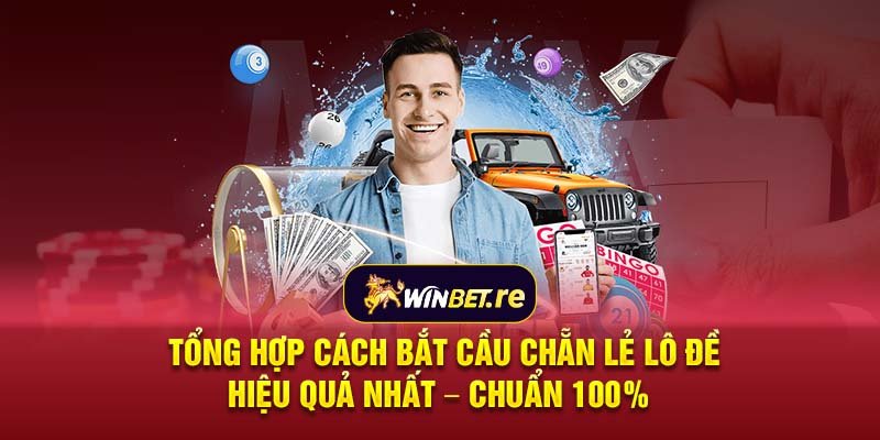 Tổng hợp cách bắt cầu chẵn lẻ lô đề hiệu quả nhất – chuẩn 100%